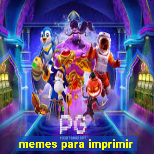 memes para imprimir